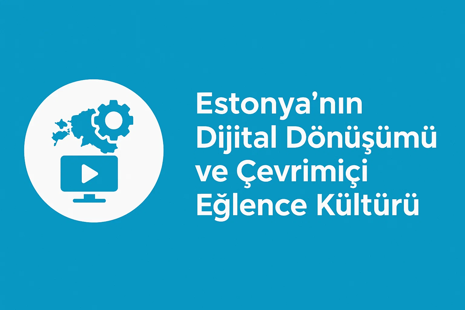 Estonya’nın Dijital Dönüşümü ve Çevrimiçi Eğlence Kültürü