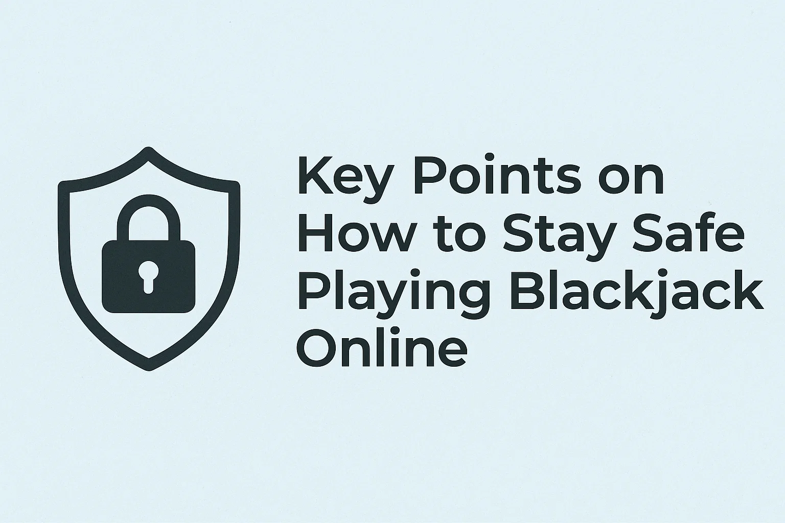 Key Points on How to Stay Safe Playing Blackjack Online